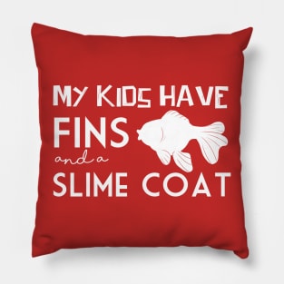 My Kids Have Fins and a Slime Coat Pillow