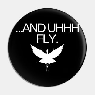 ...And uhhh fly Pin