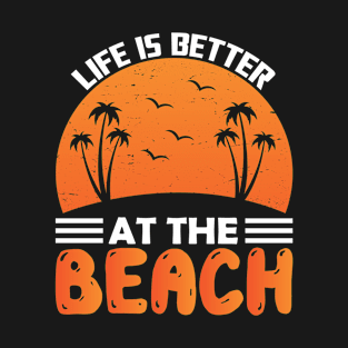 Life is Better at The Beach T-Shirt