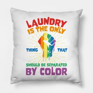 Laundry Is The Only Thing That Should Be Separated By Color Pillow