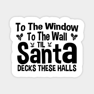 To The Window To The Wall Til Santa Decks These Halls Xmas Magnet