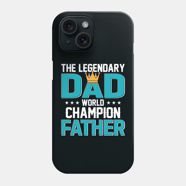 The Legendary Dad, World Champion Father Phone Case by sayed20