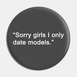 Sorry Girls I Only Date Models Pin