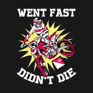 Went Fast Didnt Die T-Shirt