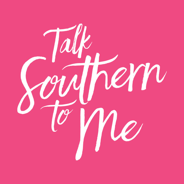 talk southern to me shirt