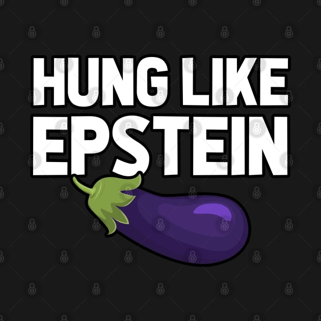 Hung Like Epstein Eggplant by TextTees