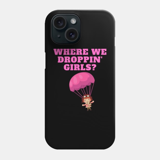 Where We Dropping Girls, Girls Just Wanna Have Fun, Feminism, Gift For Her, Gift For Women, Women Rights, Feminist, Girls, Equality, Equal Rights, Social Justice Phone Case by DESIGN SPOTLIGHT