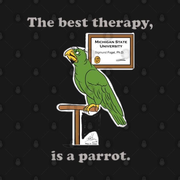 The Best Therapy is a Parrot. by Laughing Parrot
