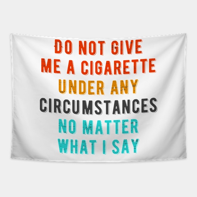 Do not give me a cigarette under any circumstances no matter what i say Tapestry by photographer1