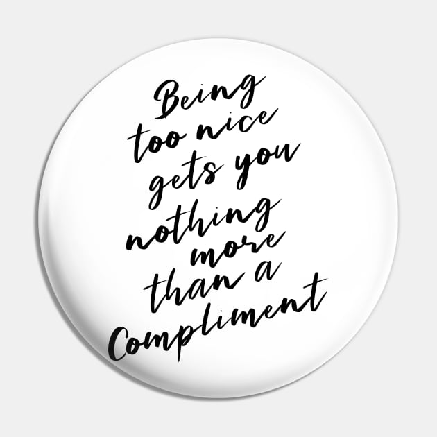 Being too nice gets you nothing more than a compliment | Pure heart Pin by FlyingWhale369