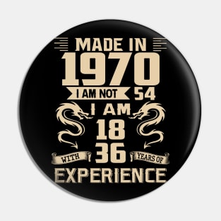 Dragon Made In 1970 I Am Not 54 I Am 18 With 36 Years Of Experience Pin