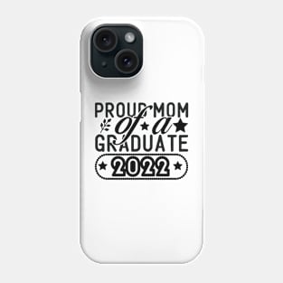 Proud Mom Graduate 2022 Phone Case