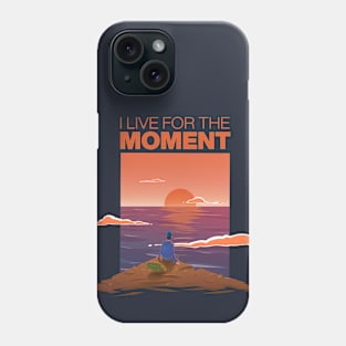 I live for the moment Phone Case