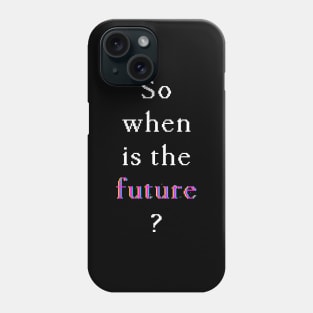 When Is The Future — Glitch (White on dark) Phone Case