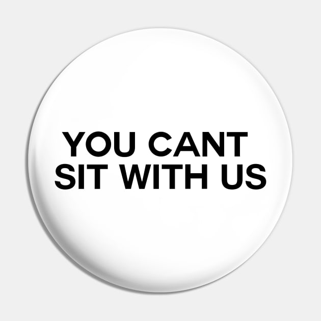 Mean Girls You Can’t Sit With Us Pin by Asilynn