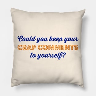 Could you keep your crap comments to yourself? Pillow