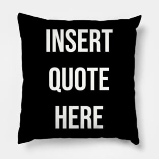 Insert Quote Here (Bold) Funny T-Shirt Pillow