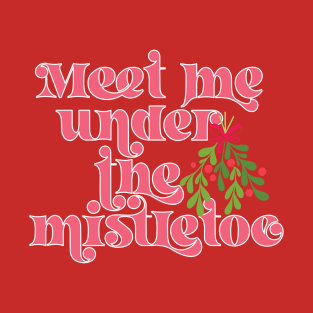 Meet me under the mistletoe T-Shirt