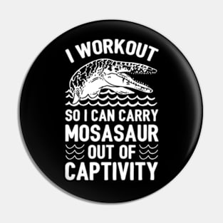 I WORKOUT SO I CAN CARRY MOSASAUR OUT OF CAPTIVITY Pin