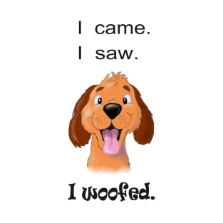 I Came, I Saw, I Woofed T-Shirt