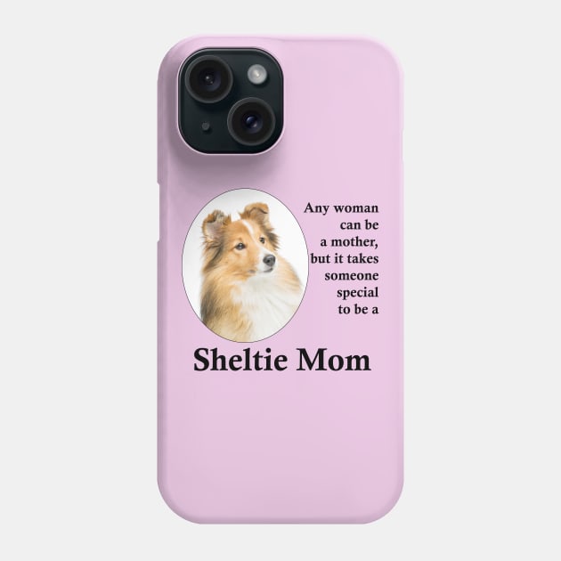 Sheltie Mom Phone Case by You Had Me At Woof