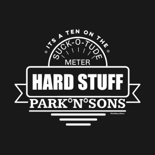 ParkNsons Hard Stuff 10 on the suck-o-tude meter T-Shirt