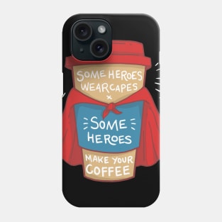 Coffee Superhero T-Shirt and Gift - Some Heroes wear Capes - Some Heroes make your Coffee Phone Case