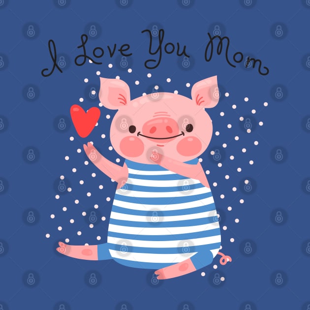 Pig I love you mom by Mako Design 