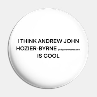 I think Hozier (full name) is cool (black type) Pin