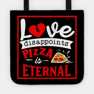 Love disappoints Pizza is Eternal Tote