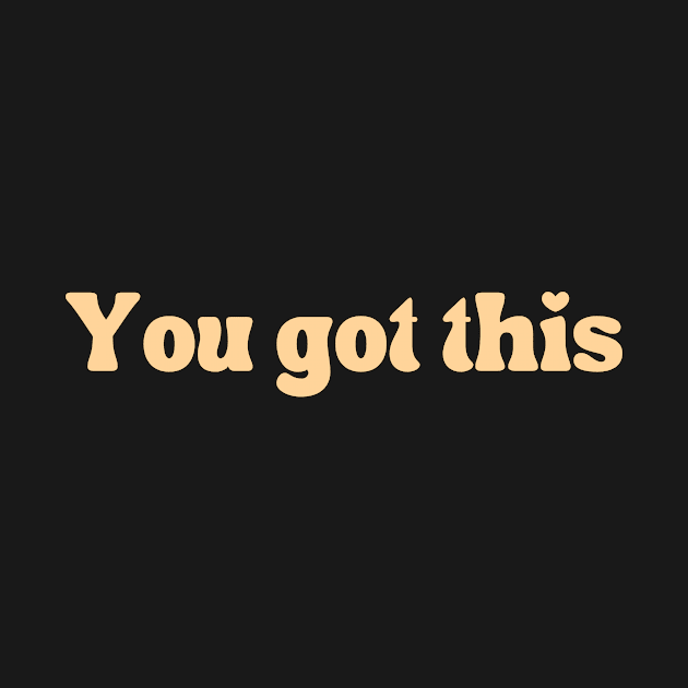 You got this - Motivational and Inspiring quotes by BloomingDiaries