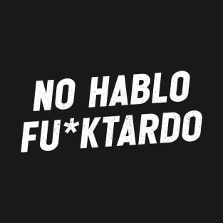 No hablo fu*ktardo T-Shirt