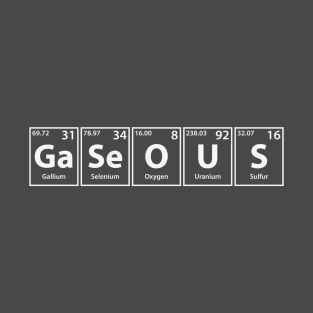 Gaseous (Ga-Se-O-U-S) Periodic Elements Spelling T-Shirt