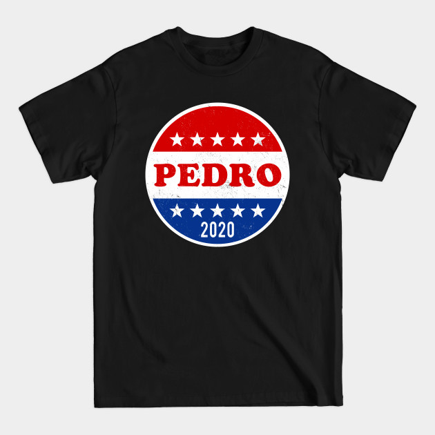 Discover Vote for Pedro 2020 Elections - Vote For Pedro - T-Shirt