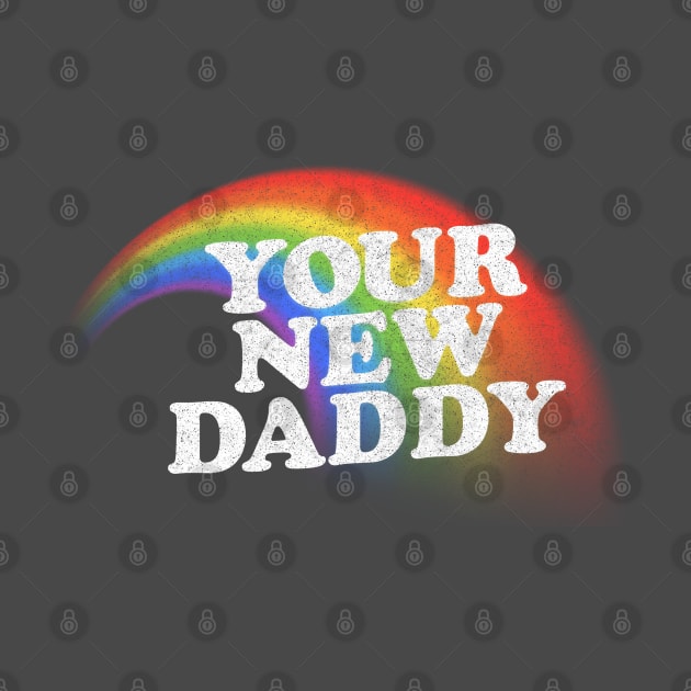 Your New Daddy /// Vintage Style Rainbow Design by DankFutura