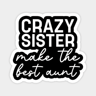 Crazy Sister Make The Best Aunt Women Funny Saying Magnet