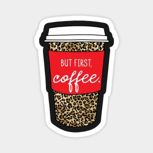 But First Coffee. - Animal Print Leopard Savage Wild Safari - Red Magnet