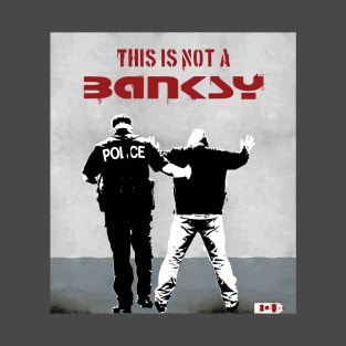 This is not a Banksy - arrest T-Shirt