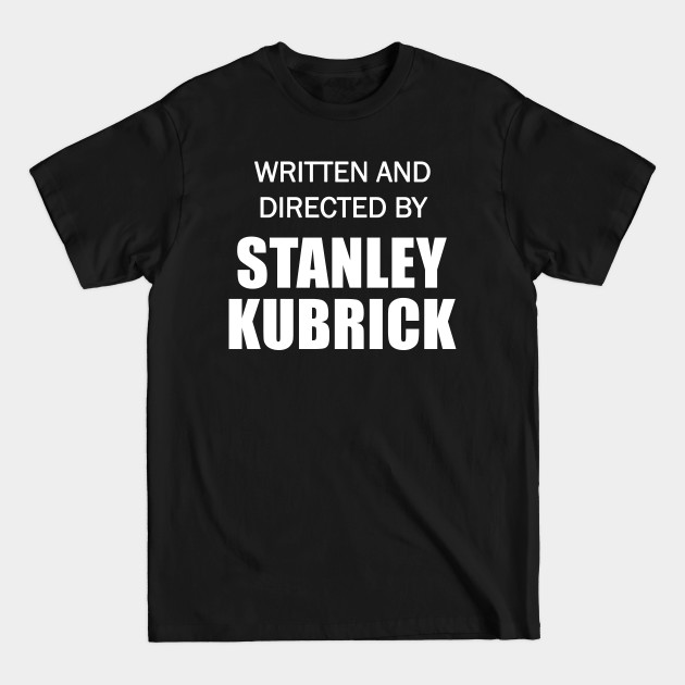 Discover Written and Directed by Stanley Kubrick - Stanley Kubrick - T-Shirt