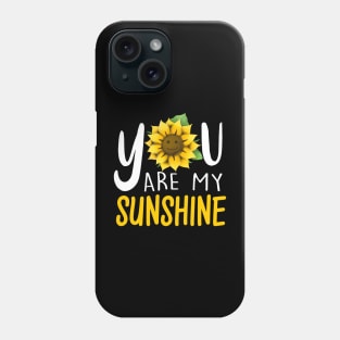 You Are My Sunshine Phone Case