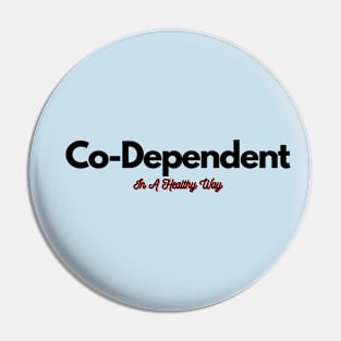 Healthy Co-Dependent Pin