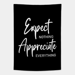 Expect nothing, Appreciate everything shirt Tapestry