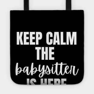 Keep Calm The Babysitter Is Here Tote