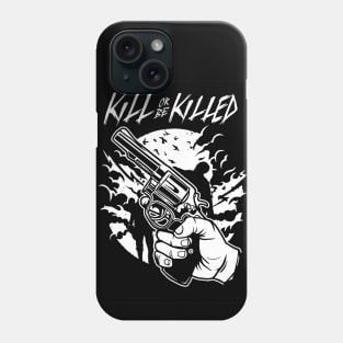 Kill Or Be Killed Phone Case