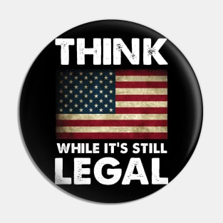 Think While It's Still Legal Patriotic Unisex T-Shirt Pin