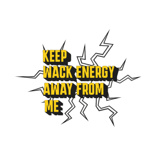 Keep Wack Energy Away From Me T-Shirt
