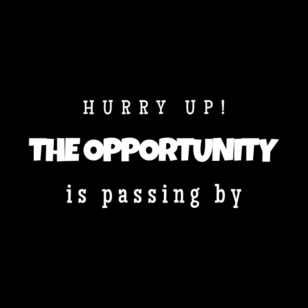 Hurry up! The opportunity is passing by ( white writting) by LuckyLife