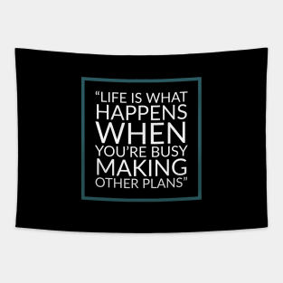 Life is what happens when you're busy making other plans - Quote Tapestry