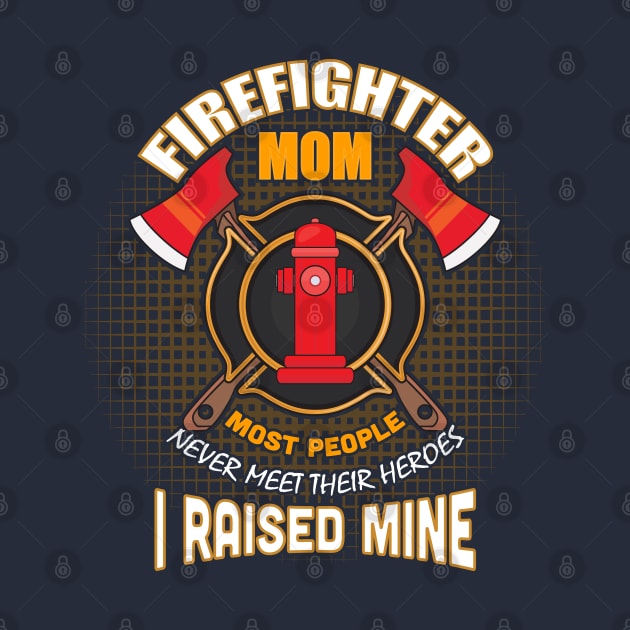 Firefighter Mom I raised Mine by Mommag9521