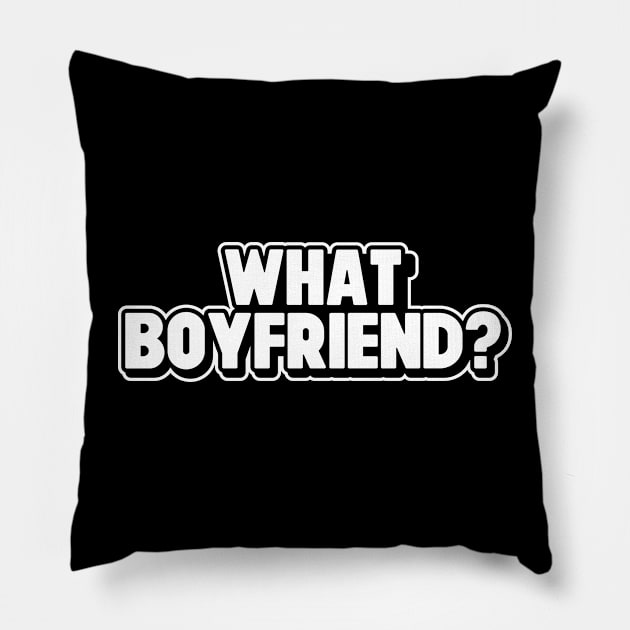 What Boyfriend? Sarcastic And Funny Singles Relationship Status Pillow by SWIFTYSPADE